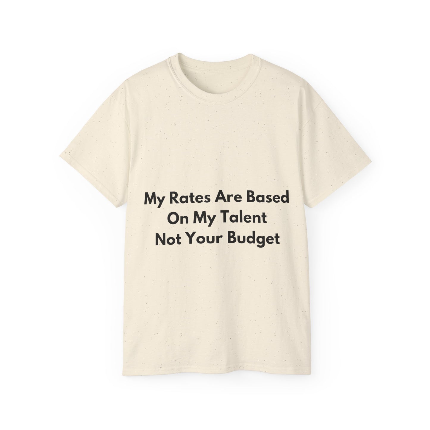 Unisex Ultra Cotton Tee | My Rates Are Based On My Talent Not Your Budget