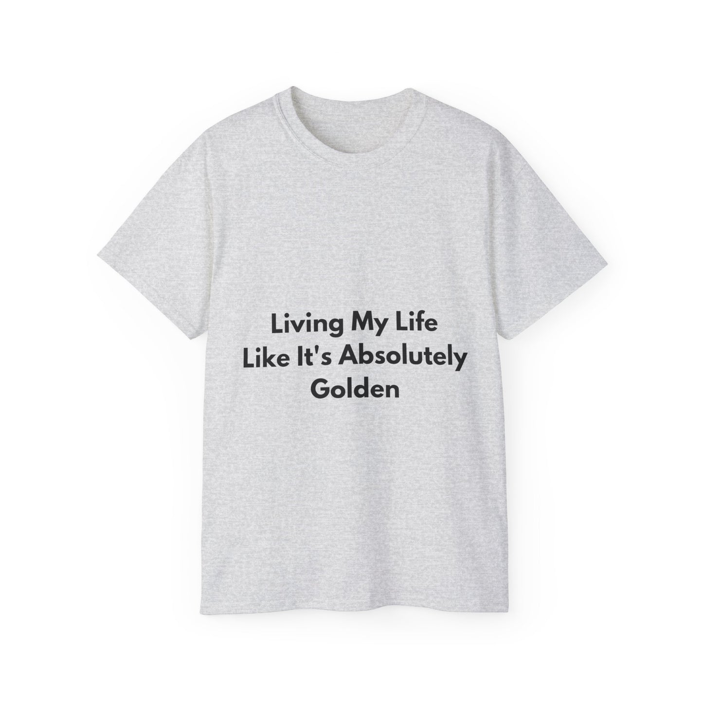 Unisex Ultra Cotton Tee | Living My Life Like It's Absolutely Golden