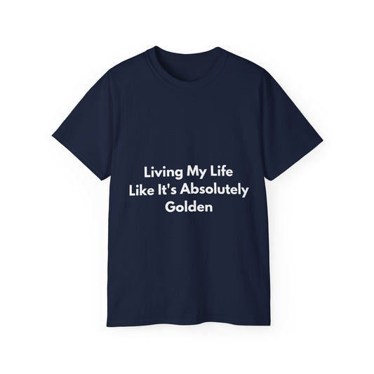 Unisex Ultra Cotton Tee | Living My Life Like It's Absolutely Golden