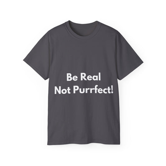 Unisex Ultra Cotton Tee | Be Real Not Purrfect!