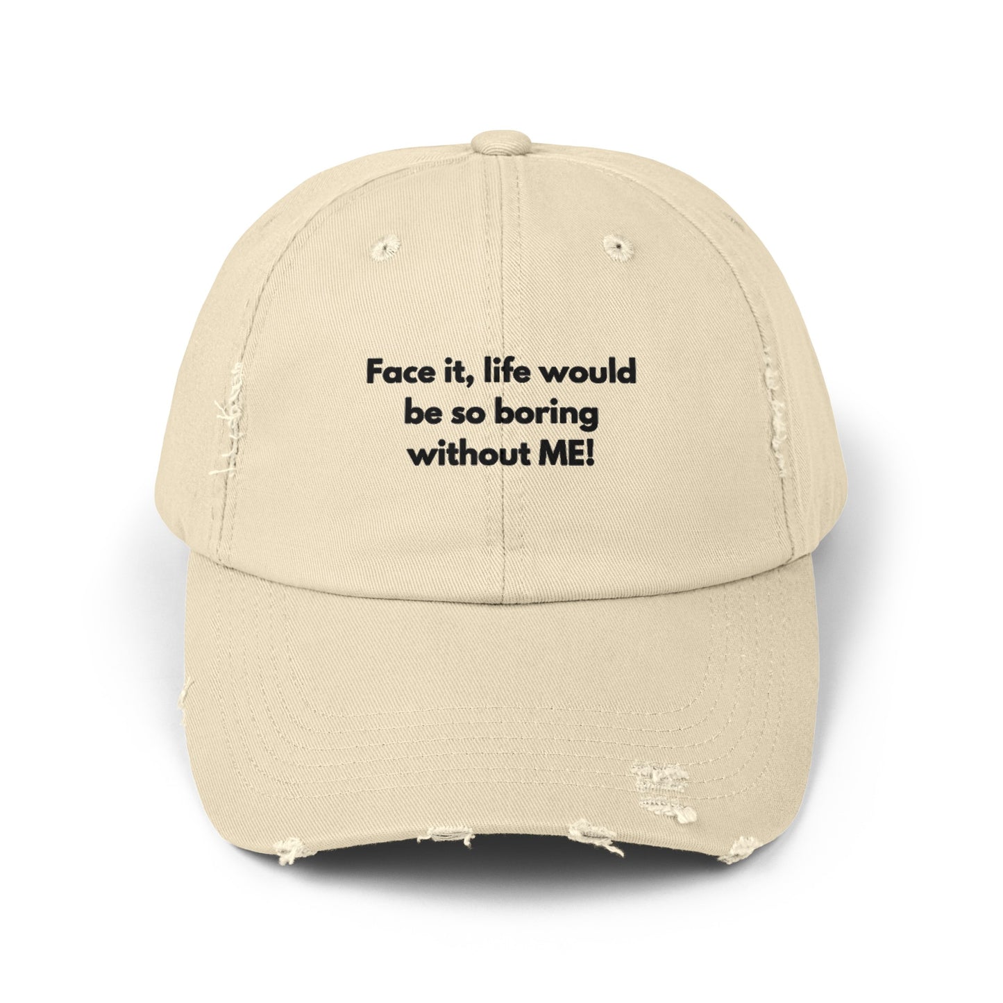 Unisex Distressed Cap | Face it, life would be so boring without ME!