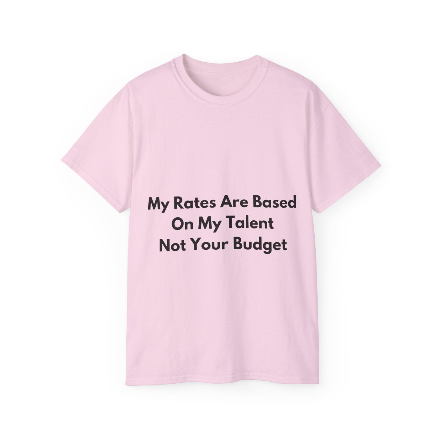 Unisex Ultra Cotton Tee | My Rates Are Based On My Talent Not Your Budget