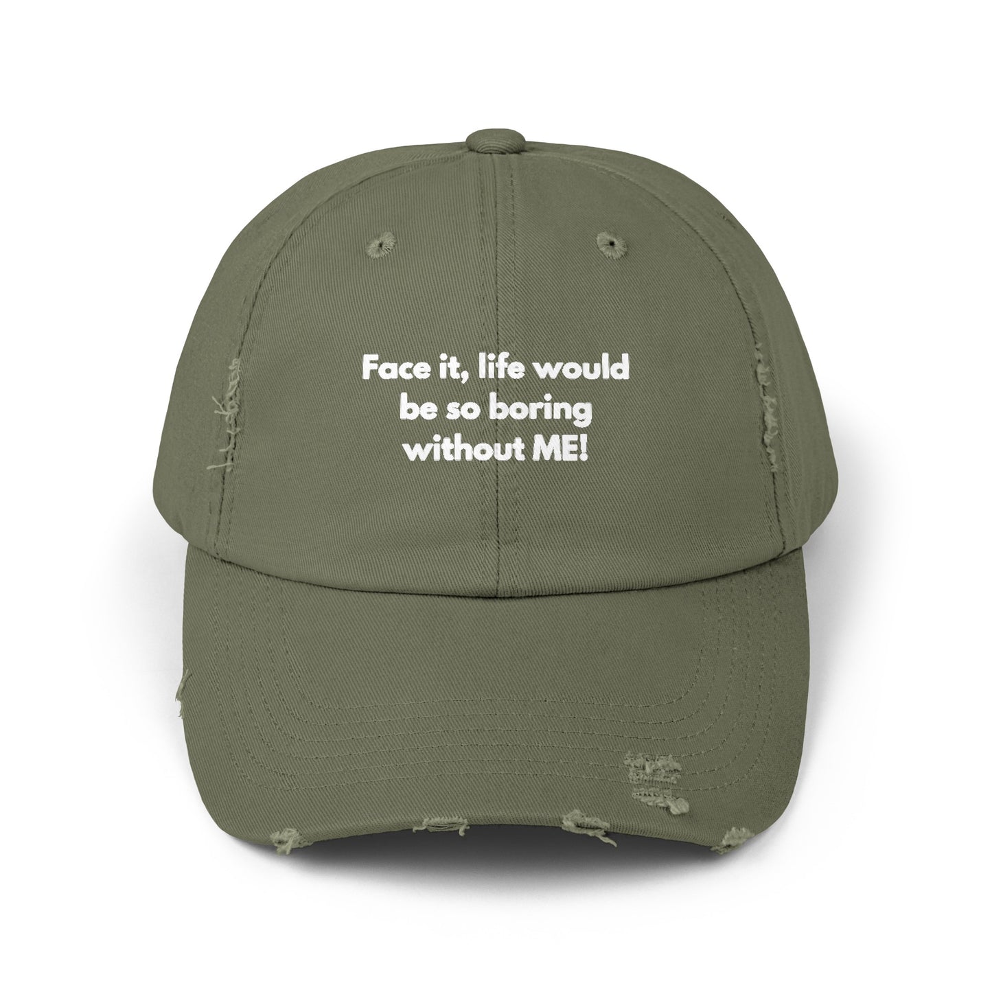 Unisex Distressed Cap | Face it, life would be so boring without ME!