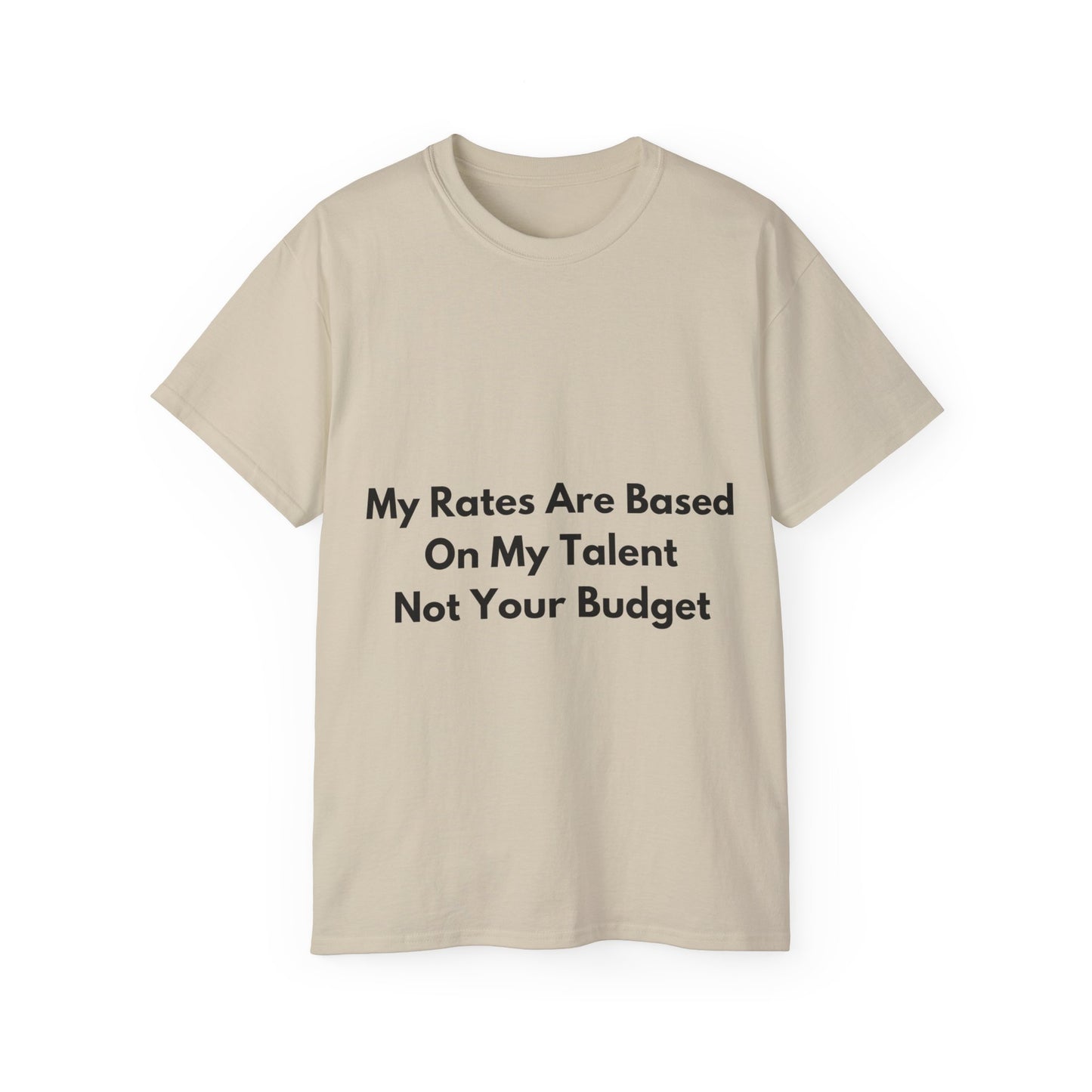 Unisex Ultra Cotton Tee | My Rates Are Based On My Talent Not Your Budget