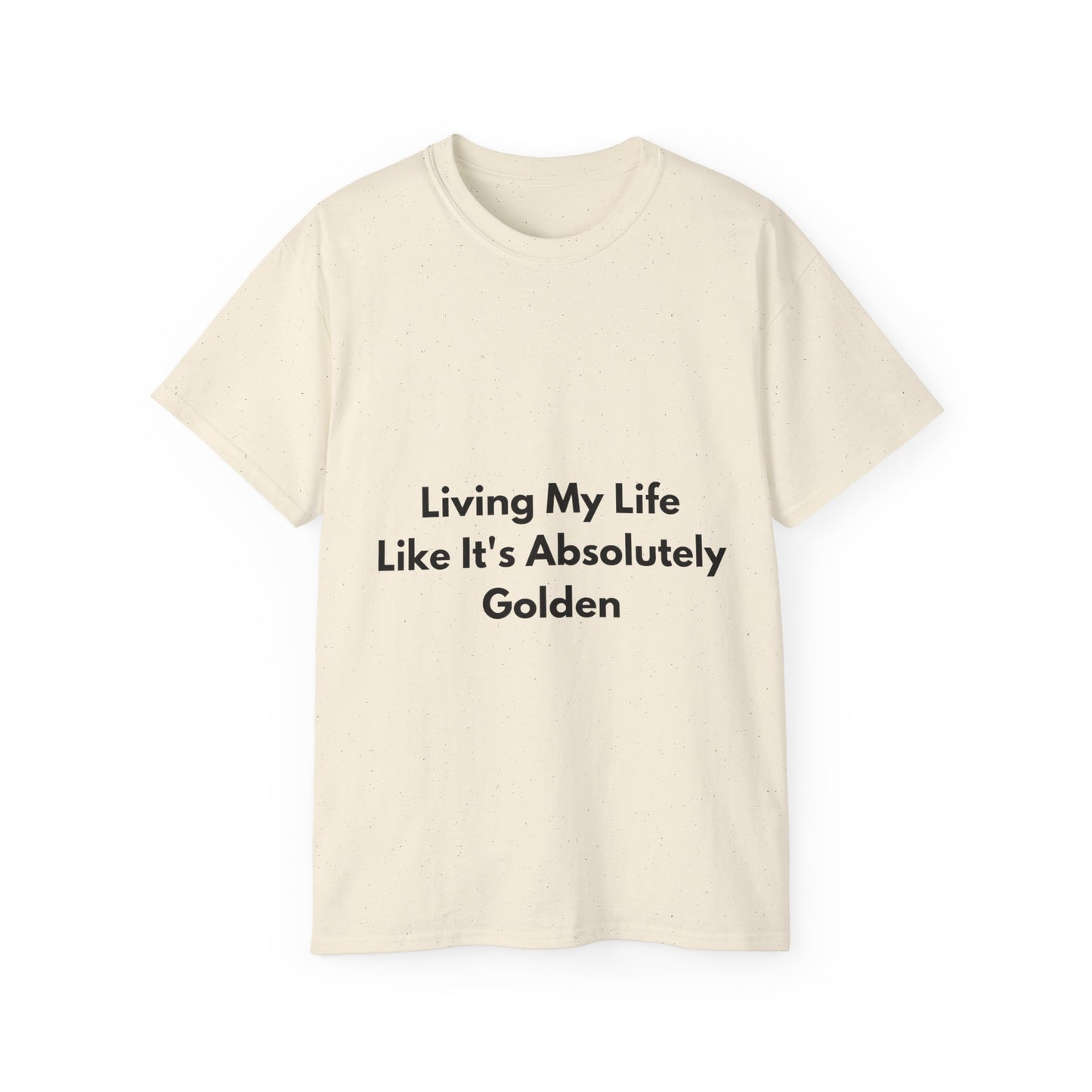 Unisex Ultra Cotton Tee | Living My Life Like It's Absolutely Golden