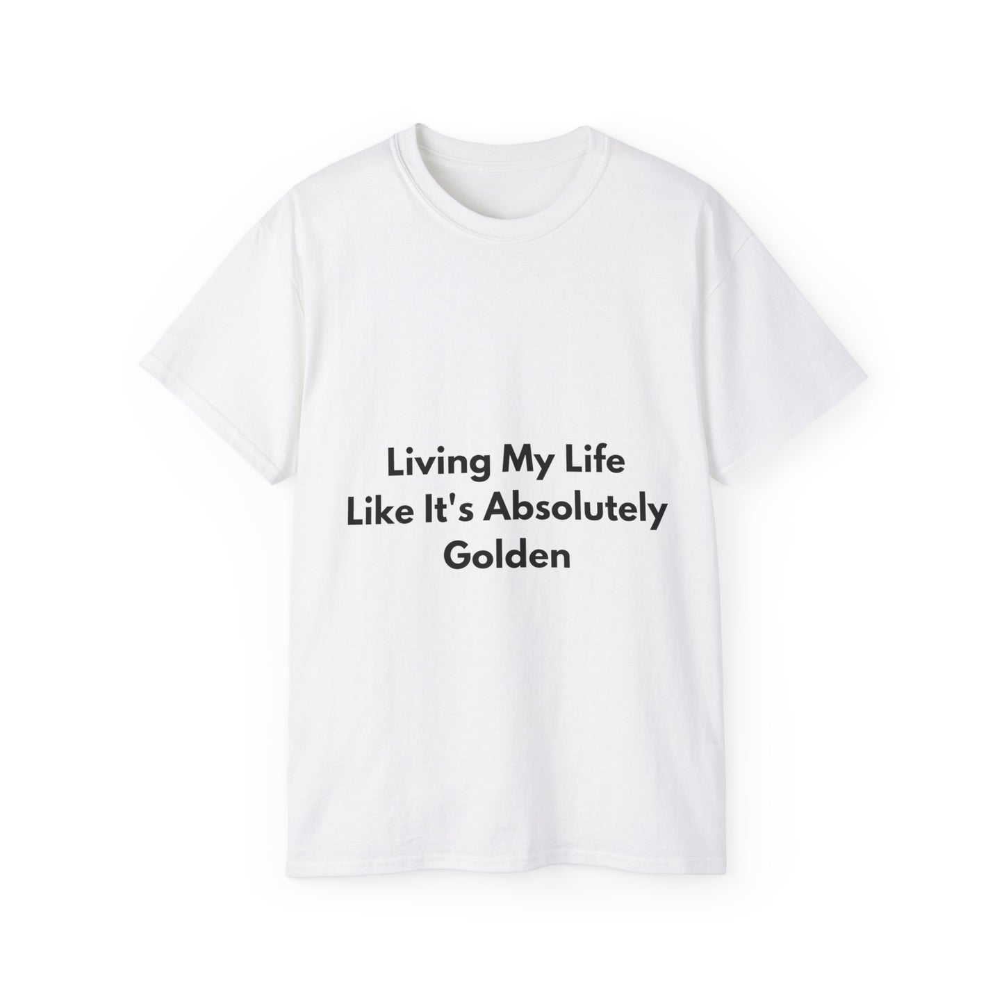 Unisex Ultra Cotton Tee | Living My Life Like It's Absolutely Golden