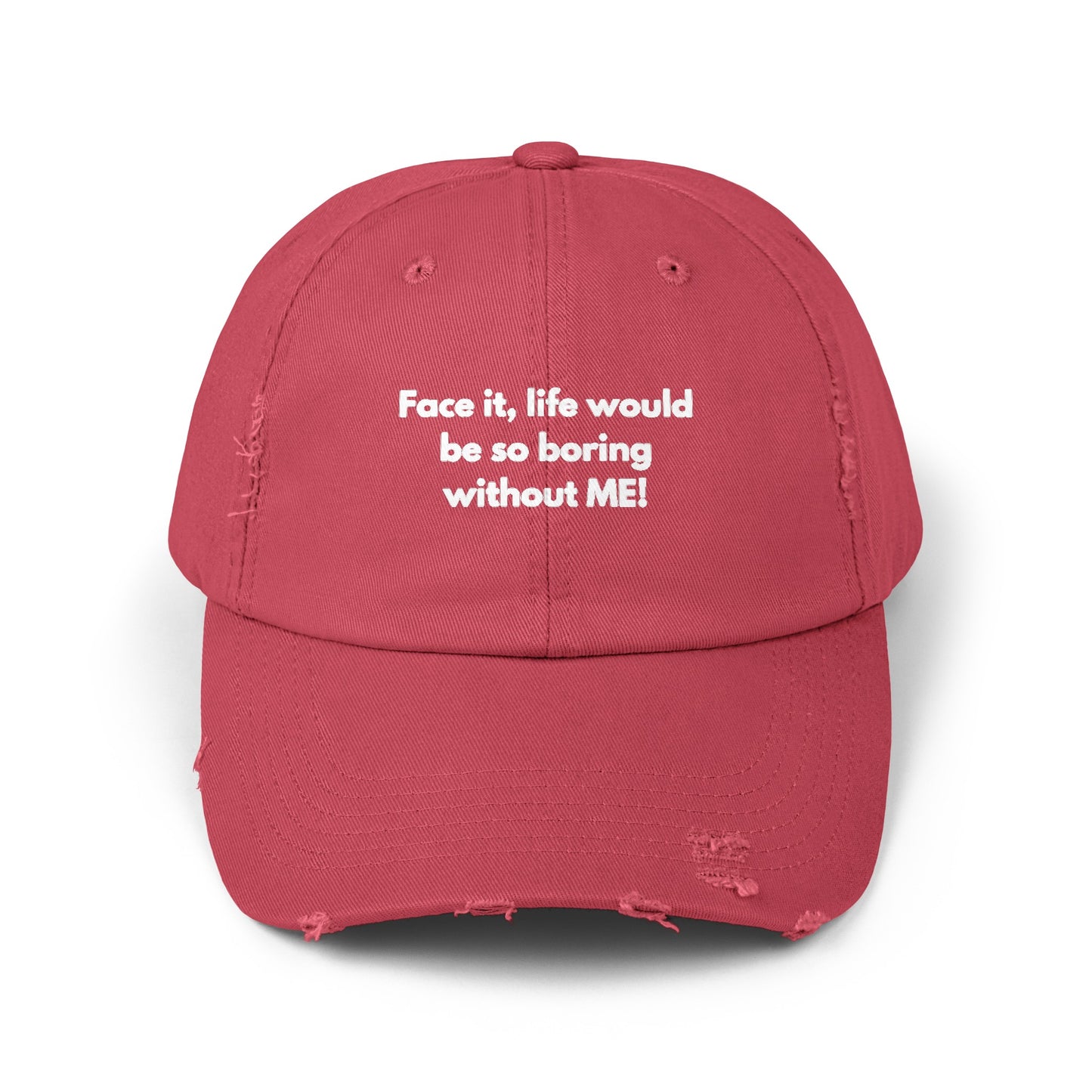 Unisex Distressed Cap | Face it, life would be so boring without ME!